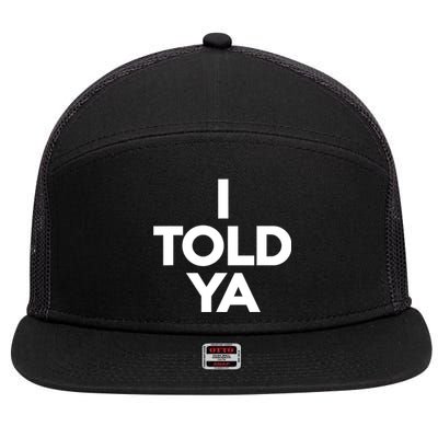 I Told Ya Slogan Mothers Day Gift 7 Panel Mesh Trucker Snapback Hat