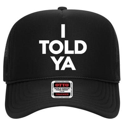 I Told Ya Slogan Mothers Day Gift High Crown Mesh Back Trucker Hat