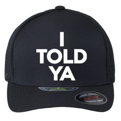 I Told Ya Slogan Mothers Day Gift Flexfit Unipanel Trucker Cap