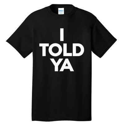 I Told Ya Slogan Mothers Day Gift Tall T-Shirt