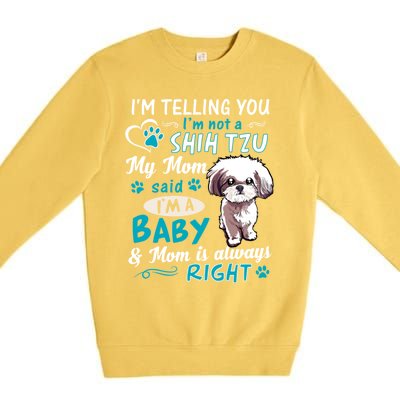 I'm Telling You I'm Not A Shih Tzu My Mom Said I'm A Gift Premium Crewneck Sweatshirt