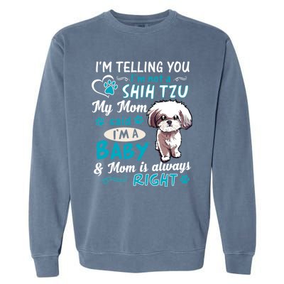 I'm Telling You I'm Not A Shih Tzu My Mom Said I'm A Gift Garment-Dyed Sweatshirt