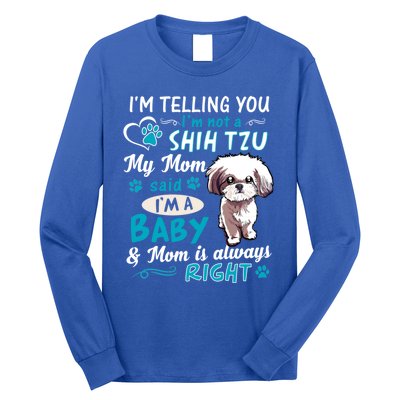 I'm Telling You I'm Not A Shih Tzu My Mom Said I'm A Gift Long Sleeve Shirt