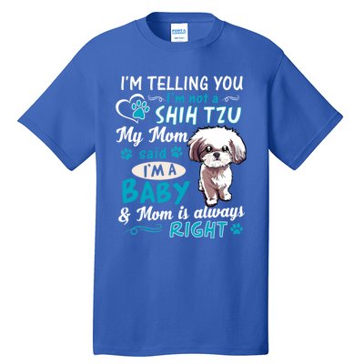 I'm Telling You I'm Not A Shih Tzu My Mom Said I'm A Gift Tall T-Shirt