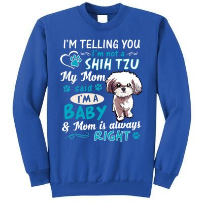 I'm Telling You I'm Not A Shih Tzu My Mom Said I'm A Gift Tall Sweatshirt