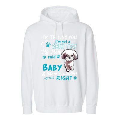 I'm Telling You I'm Not A Shih Tzu My Mom Said I'm A Gift Garment-Dyed Fleece Hoodie