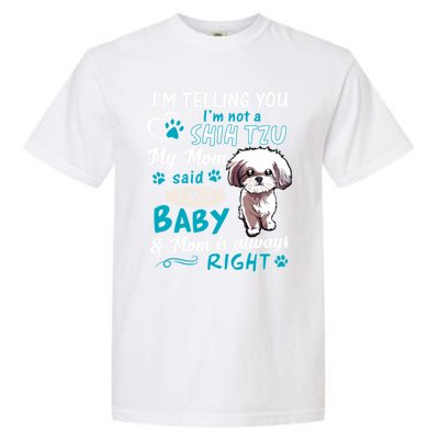 I'm Telling You I'm Not A Shih Tzu My Mom Said I'm A Gift Garment-Dyed Heavyweight T-Shirt