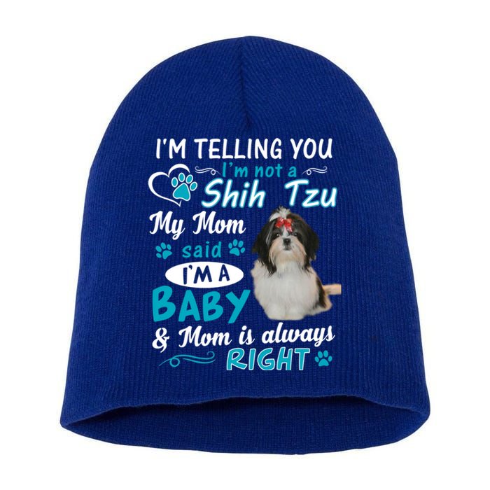 I'm Telling You I'm Not A Shih Tzu My Mom Said I'm A Gift Short Acrylic Beanie