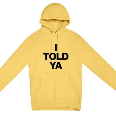 I Told Ya Premium Pullover Hoodie