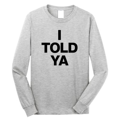 I Told Ya Long Sleeve Shirt