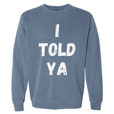 I Told Ya I Told You Garment-Dyed Sweatshirt