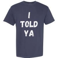 I Told Ya I Told You Garment-Dyed Heavyweight T-Shirt