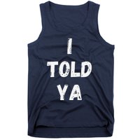 I Told Ya I Told You Tank Top