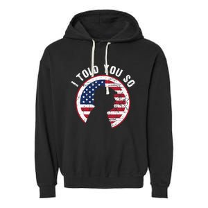 I Told You So Trump I M Back I Told You So Garment-Dyed Fleece Hoodie