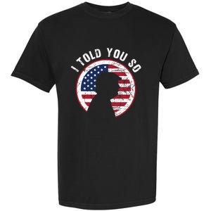 I Told You So Trump I M Back I Told You So Garment-Dyed Heavyweight T-Shirt