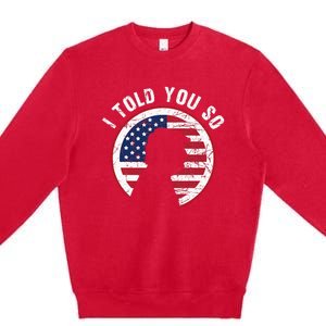 I Told You So Trump I M Back I Told You So Premium Crewneck Sweatshirt