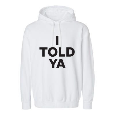 I Told Ya Garment-Dyed Fleece Hoodie