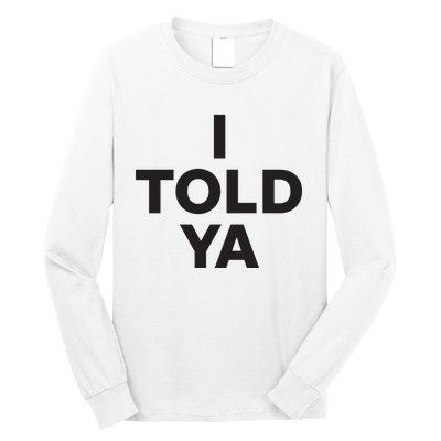 I Told Ya Long Sleeve Shirt