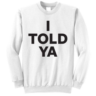 I Told Ya Sweatshirt