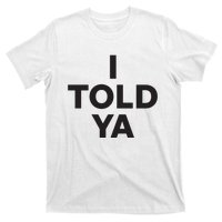 I Told Ya T-Shirt