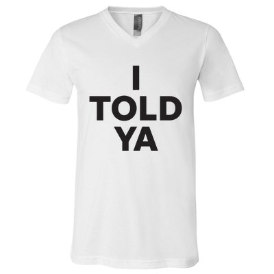 I Told Ya V-Neck T-Shirt