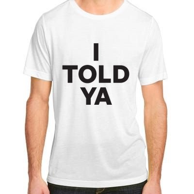 I Told Ya Adult ChromaSoft Performance T-Shirt