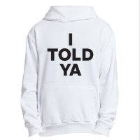 I Told Ya Urban Pullover Hoodie