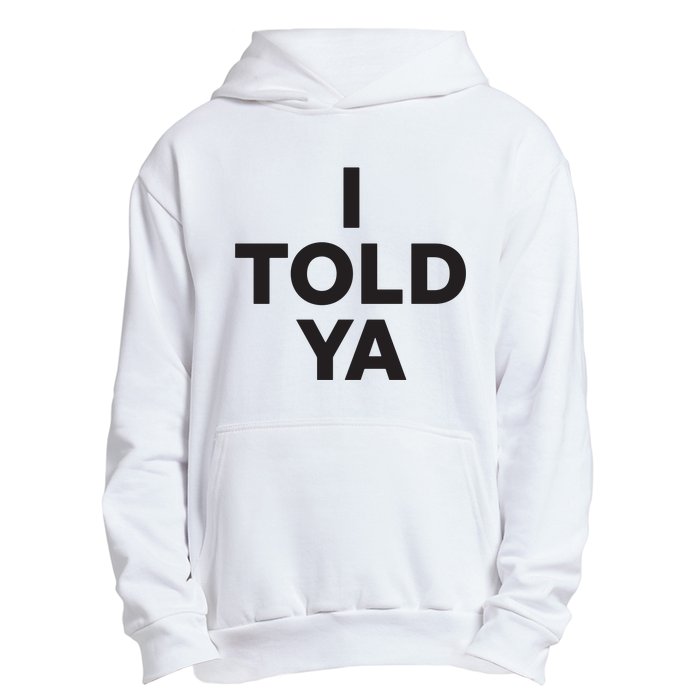 I Told Ya Urban Pullover Hoodie