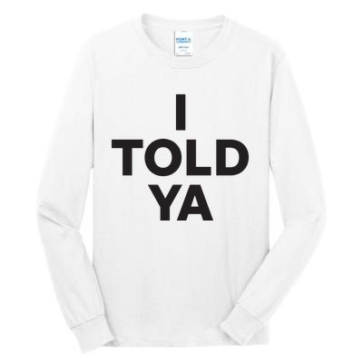 I Told Ya Tall Long Sleeve T-Shirt