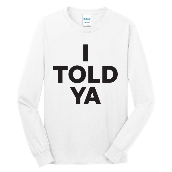 I Told Ya Tall Long Sleeve T-Shirt