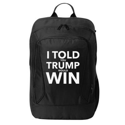 I Told You Trump Would Win Election Day Gift City Backpack