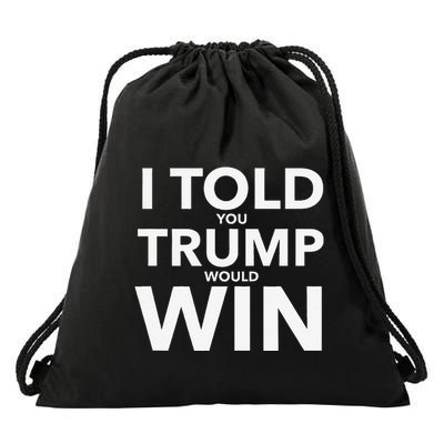 I Told You Trump Would Win Election Day Gift Drawstring Bag