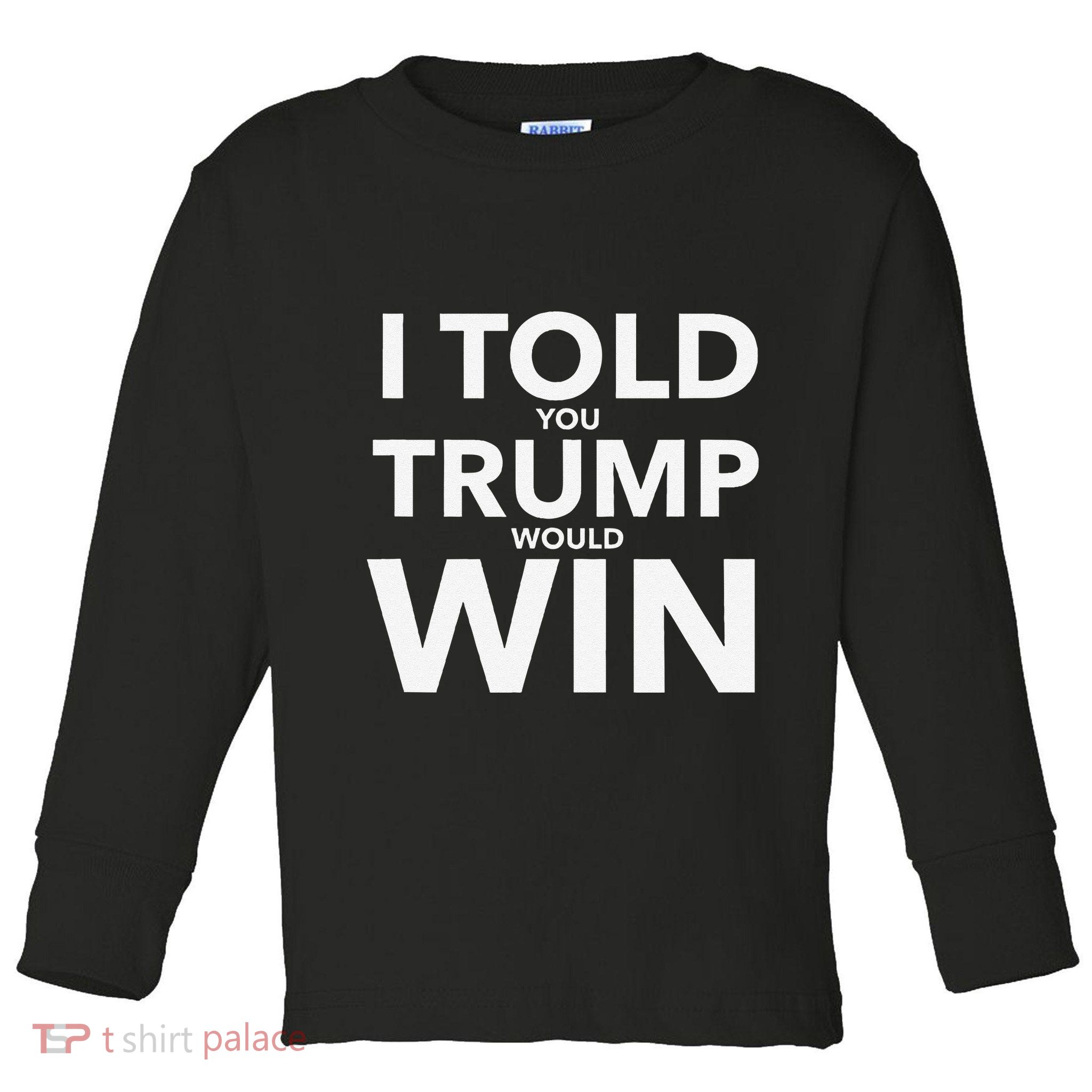 I Told You Trump Would Win Election Day Gift Toddler Long Sleeve Shirt