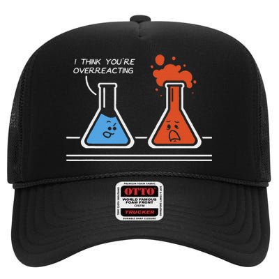 I Think YouRe Overreacting Funny Nerd Science Chemistry High Crown Mesh Back Trucker Hat