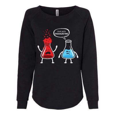 I Think Youre Overreacting Funny Nerd Chemistry Womens California Wash Sweatshirt