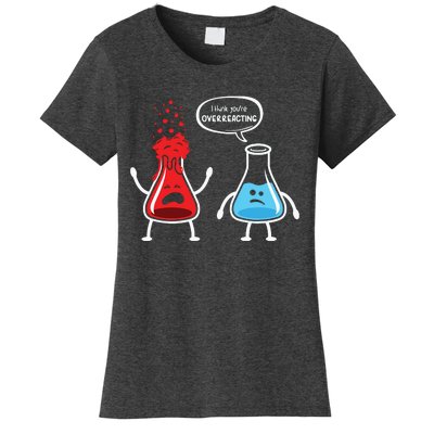 I Think Youre Overreacting Funny Nerd Chemistry Women's T-Shirt