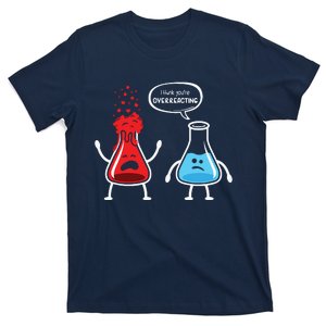 I Think Youre Overreacting Funny Nerd Chemistry T-Shirt