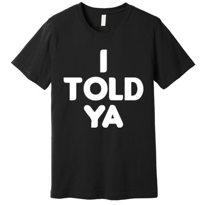 I Told Ya Challengers I Told Ya Funny Euphoria Premium T-Shirt