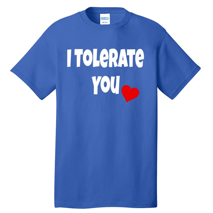 I Tolerate You Funny Couple Funny Gift Valentines Day Matching Gift Tall T-Shirt