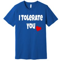 I Tolerate You Funny Couple Funny Gift Valentines Day Matching Gift Premium T-Shirt