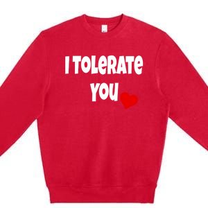 I Tolerate You Funny Couple Funny Gift Valentines Day Matching Gift Premium Crewneck Sweatshirt