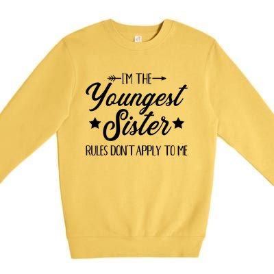 I'm The Youngest Sister Rules Not Apply To Me Funny Gift Premium Crewneck Sweatshirt