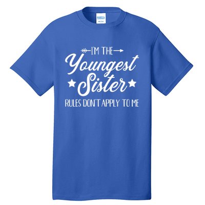 I'm The Youngest Sister Rules Not Apply To Me Funny Gift Tall T-Shirt