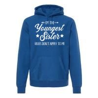 I'm The Youngest Sister Rules Not Apply To Me Funny Gift Premium Hoodie