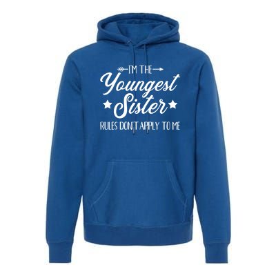 I'm The Youngest Sister Rules Not Apply To Me Funny Gift Premium Hoodie