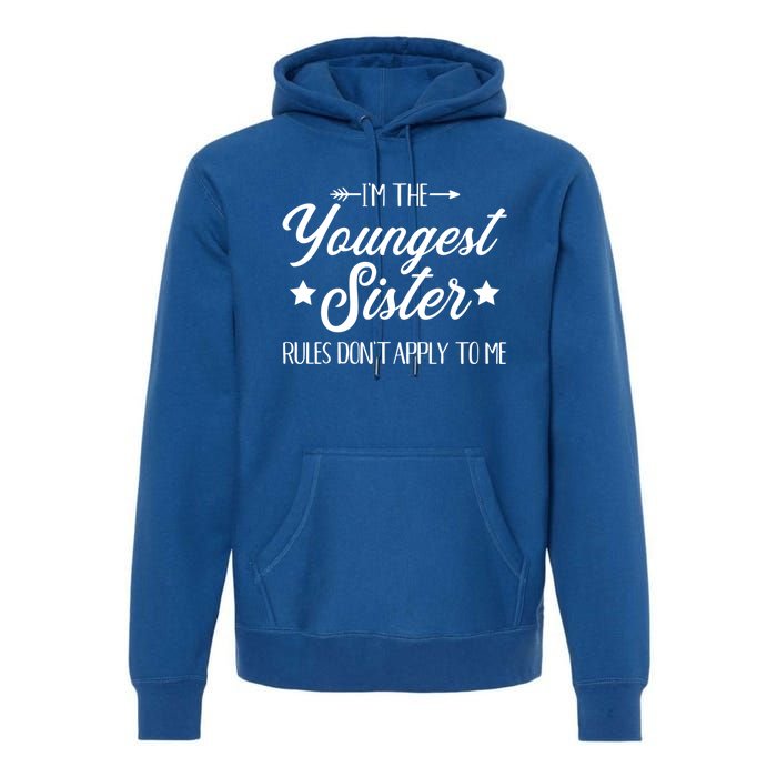 I'm The Youngest Sister Rules Not Apply To Me Funny Gift Premium Hoodie