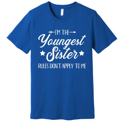 I'm The Youngest Sister Rules Not Apply To Me Funny Gift Premium T-Shirt