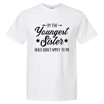 I'm The Youngest Sister Rules Not Apply To Me Funny Gift Garment-Dyed Heavyweight T-Shirt