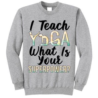 I Teach Yoga Instructor Yoga Teacher Gift Tall Sweatshirt