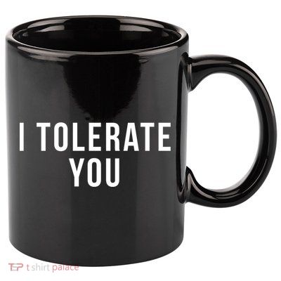 I Tolerate You Funny Valentines Day Gift 11oz C Handle Ceramic Mug